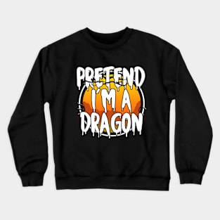 Pretend I'm A Dragon Funny Lazy Halloween Costume Last Minute Halloween Costume Halloween 2021 Gift Crewneck Sweatshirt